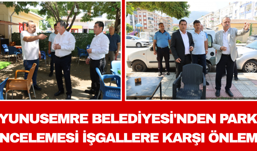 Yunusemre Belediyesi'nden Park İncelemesi: İşgallere Karşı Önlem