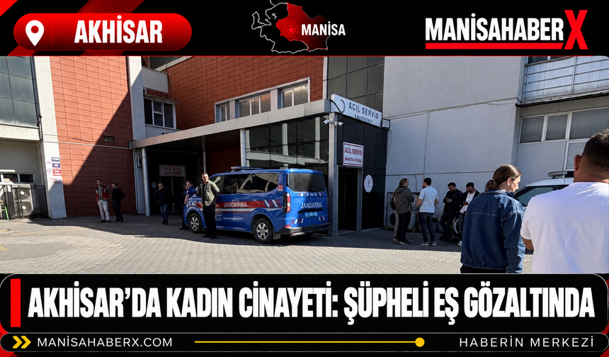 Akhisar’da Kadın Cinayeti: Şüpheli Eş Gözaltında