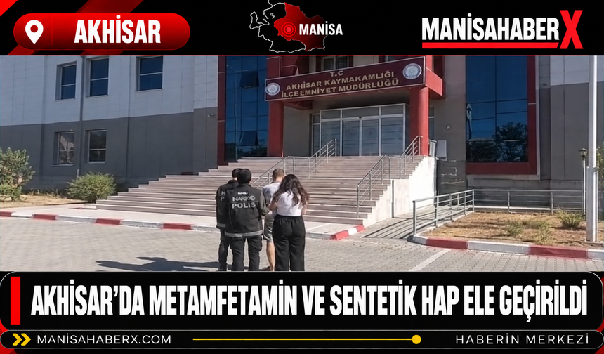 Akhisar’da Metamfetamin ve Sentetik Hap Ele Geçirildi