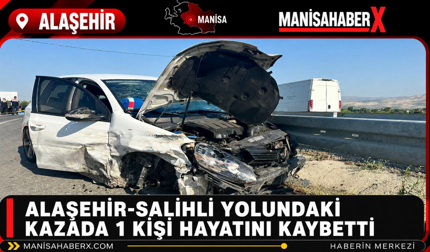 Alaşehir-Salihli Yolundaki Kazada 1 Kişi Hayatını Kaybetti