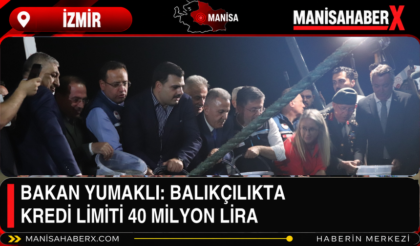 Bakan Yumaklı: Balıkçılıkta Kredi Limiti 40 Milyon Lira