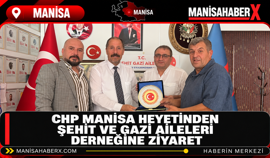 CHP Manisa Heyetinden Şehit ve Gazi Aileleri Derneğine Ziyaret