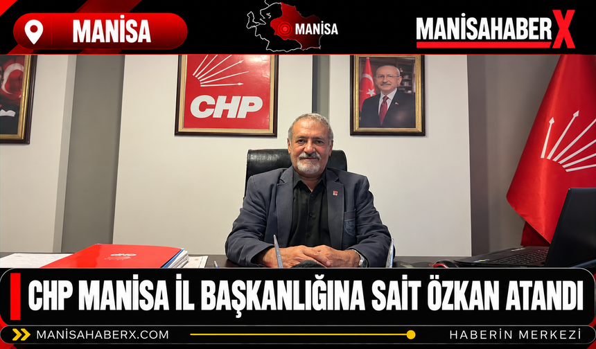 CHP Manisa İl Başkanlığına Sait Özkan Atandı