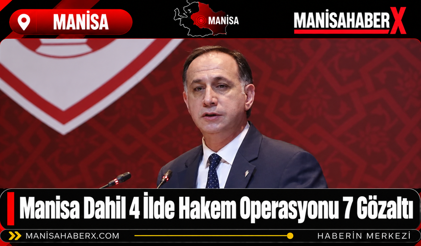 Manisa Dahil 4 İlde Hakem Operasyonu 7 Gözaltı
