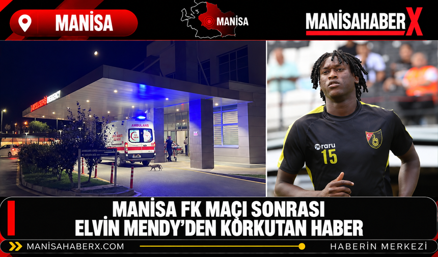 Manisa FK Maçı Sonrası Elvin Mendy’den Korkutan Haber