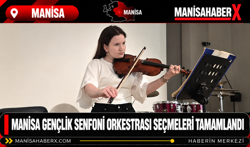 Manisa Gençlik Senfoni Orkestrası Seçmeleri Tamamlandı