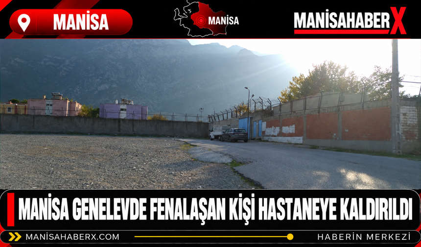 Manisa Genelevde Fenalaşan Kişi Hastaneye Kaldırıldı