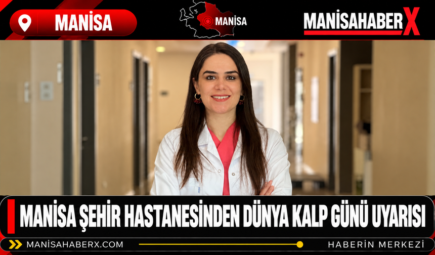 Manisa Şehir Hastanesinden Dünya Kalp Günü Uyarısı