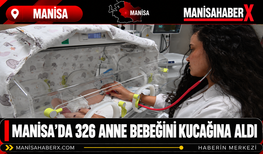 Manisa’da 326 Anne Bebeğini Kucağına Aldı