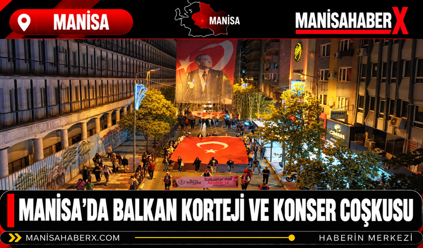 Manisa’da Balkan Korteji ve Konser Coşkusu