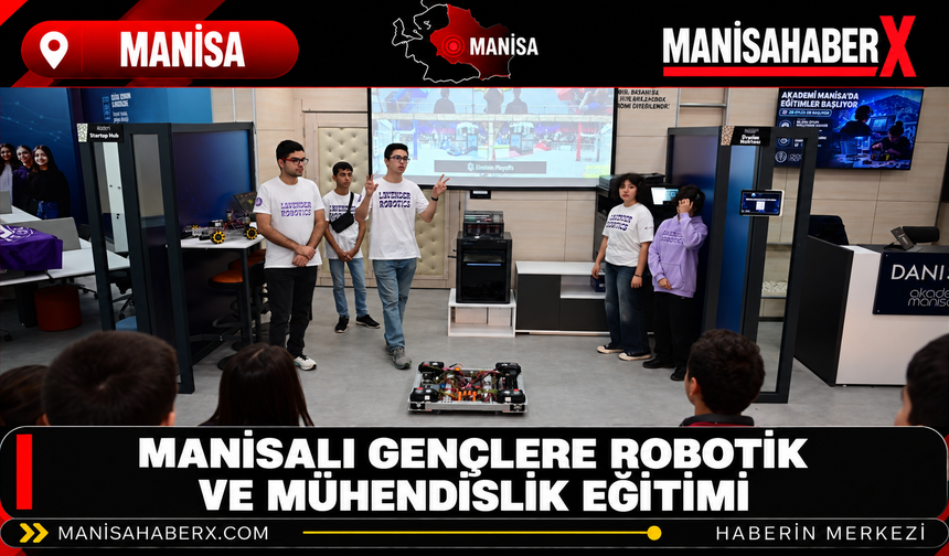 Manisalı Gençlere Robotik ve Mühendislik Eğitimi