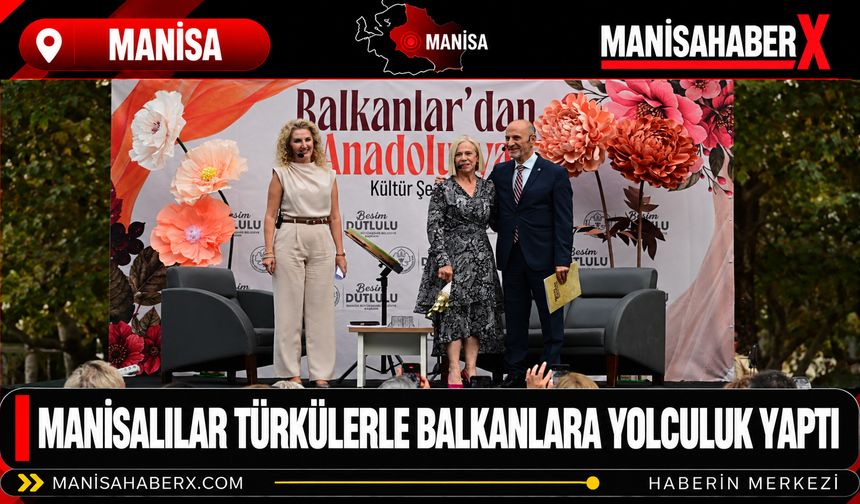 Manisalılar Türkülerle Balkanlara Yolculuk Yaptı