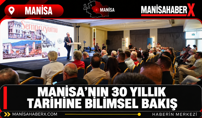 Manisa’nın 30 Yıllık Tarihine Bilimsel Bakış