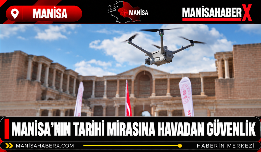 Manisa’nın Tarihi Mirasına Havadan Güvenlik