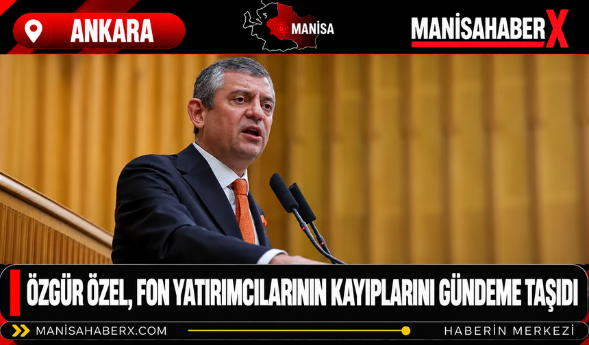 Özgür Özel, fon yatırımcılarının kayıplarını gündeme taşıdı