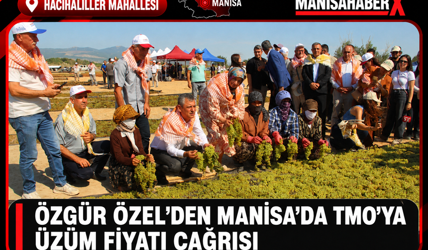 Özgür Özel’den Manisa’da TMO’ya Üzüm Fiyatı Çağrısı