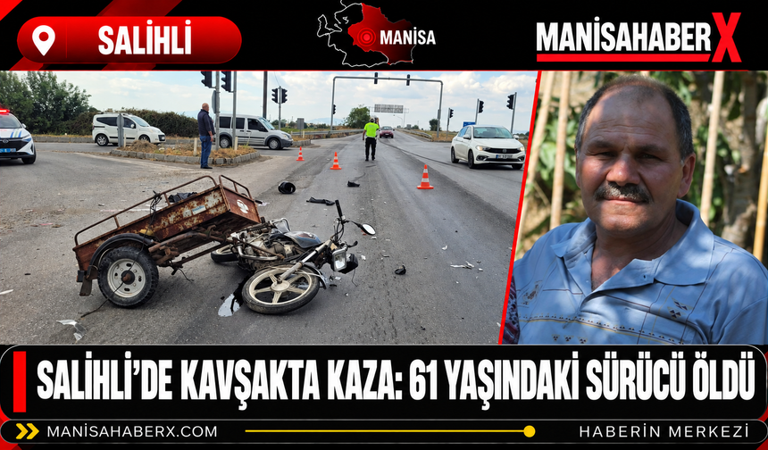 Salihli’de Kavşakta Kaza: 61 Yaşındaki Sürücü Öldü