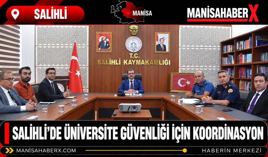 Salihli’de Üniversite Güvenliği İçin Koordinasyon