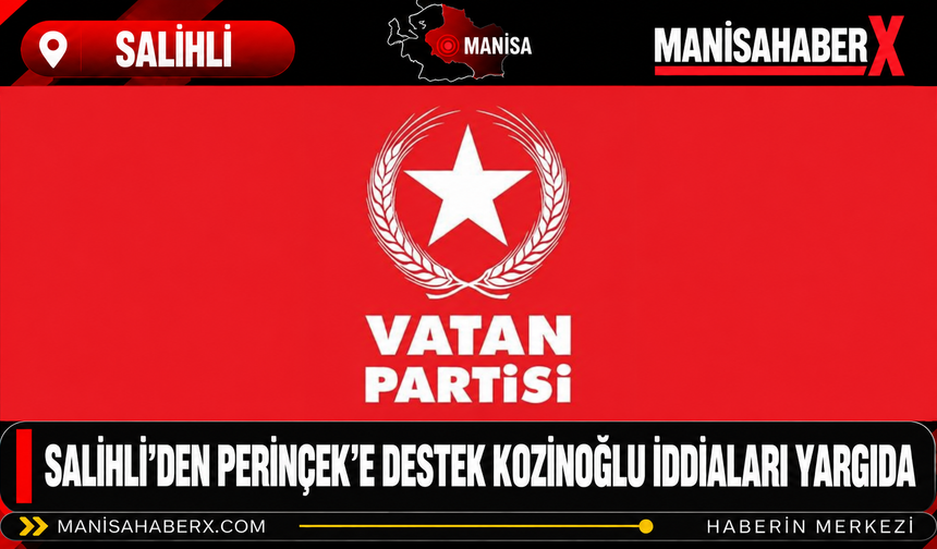 Salihli’den Perinçek’e Destek Kozinoğlu İddiaları Yargıda