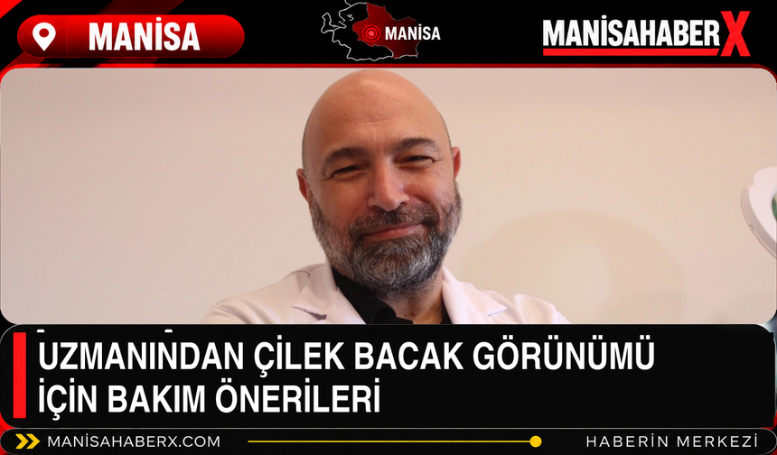 Uzmanından Çilek Bacak Görünümü İçin Bakım Önerileri