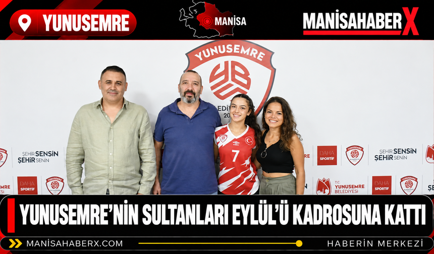 Yunusemre’nin Sultanları Eylül’ü Kadrosuna Kattı