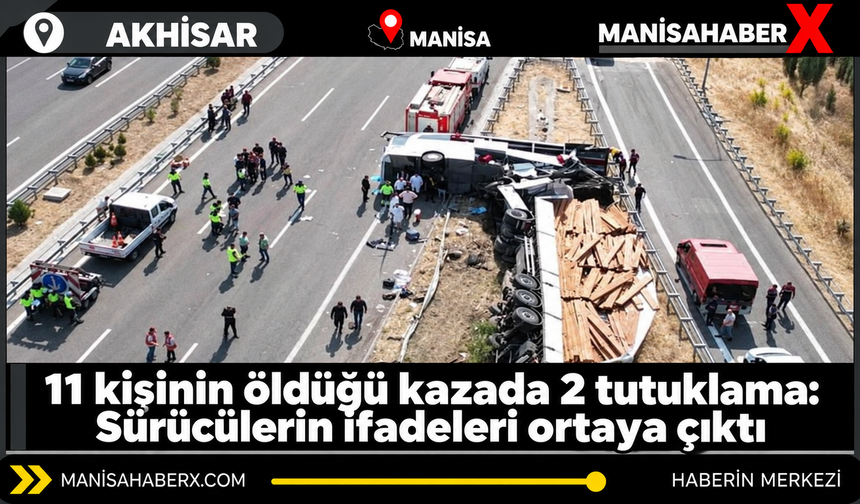 Akhisar’da 11 kişinin öldüğü kazada iki sürücü tutuklandı