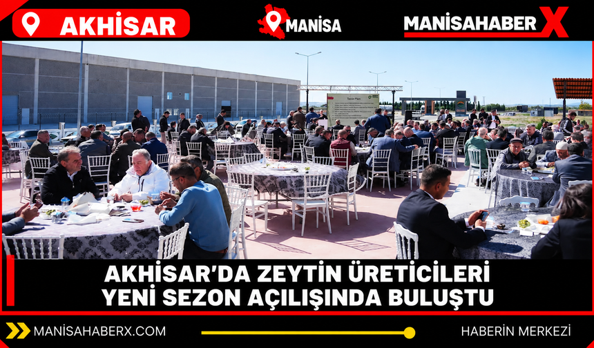 Akhisar’da zeytin üreticileri yeni sezon açılışında buluştu