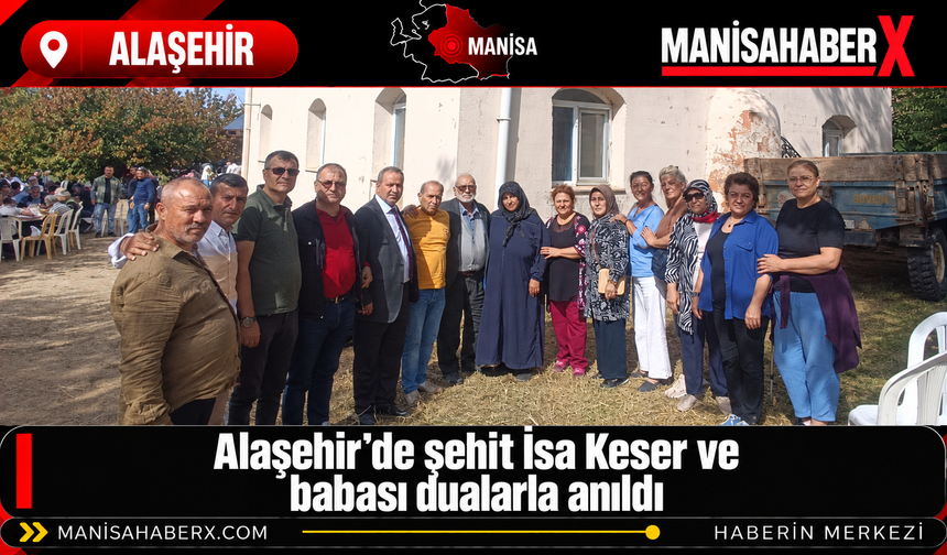 Alaşehir’de şehit İsa Keser ve babası dualarla anıldı