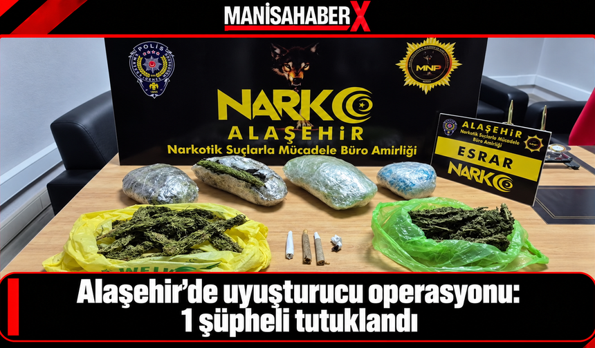 Alaşehir’de uyuşturucu operasyonu: 1 şüpheli tutuklandı