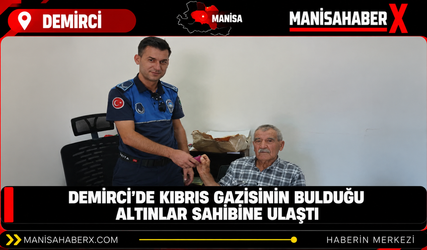 Demirci’de Kıbrıs gazisinin bulduğu altınlar sahibine ulaştı