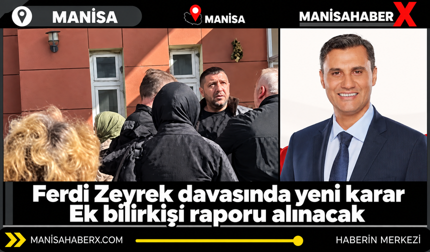 Ferdi Zeyrek davasında yeni karar: Ek bilirkişi raporu alınacak