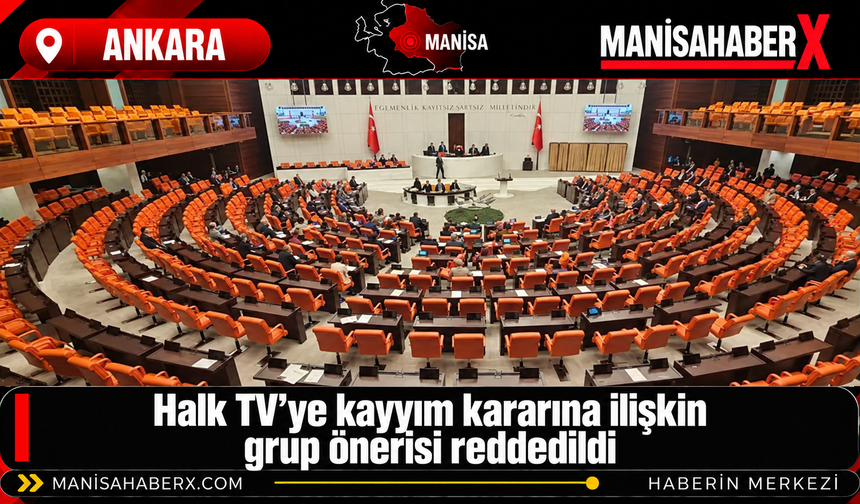 Halk TV’ye kayyım kararına ilişkin grup önerisi reddedildi