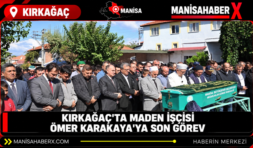 Kırkağaç’ta maden işçisi Ömer Karakaya’ya son görev