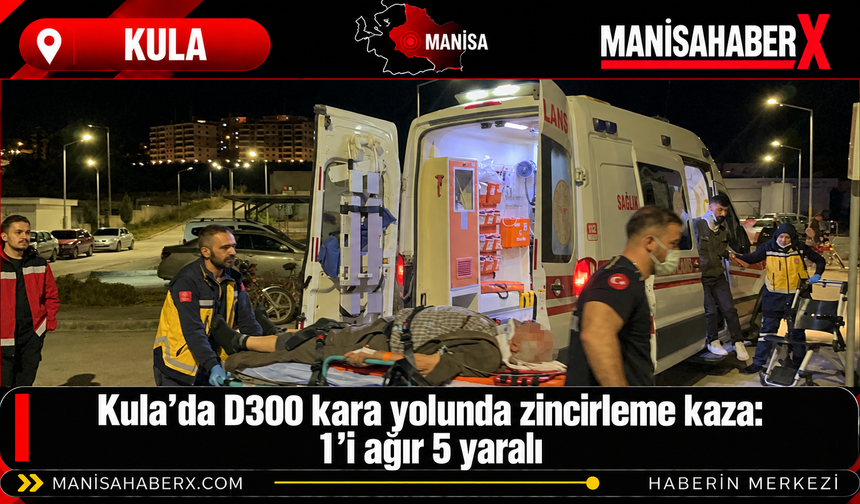 Kula’da D300 kara yolunda zincirleme kaza: 1’i ağır 5 yaralı