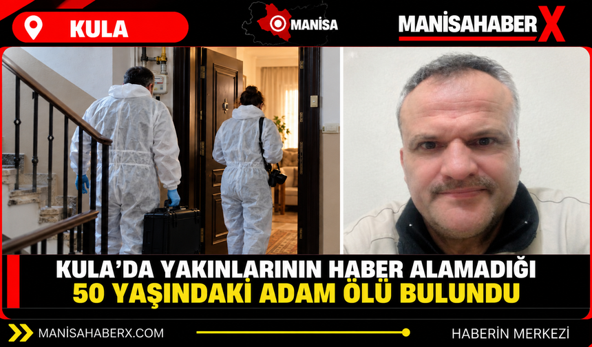Kula’da yakınlarının haber alamadığı 50 yaşındaki adam ölü bulundu