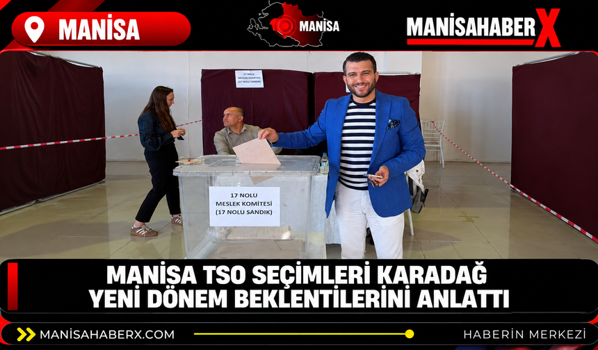 Manisa TSO seçimleri Karadağ yeni dönem beklentilerini anlattı