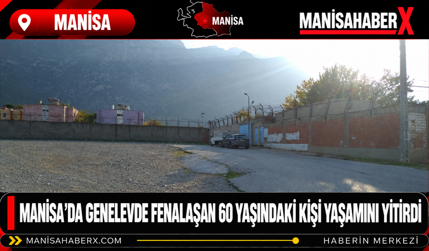 Manisa’da genelevde fenalaşan 60 yaşındaki kişi yaşamını yitirdi