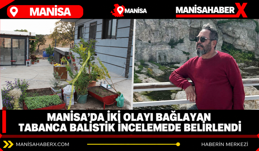 Manisa’da iki olayı bağlayan tabanca balistik incelemede belirlendi