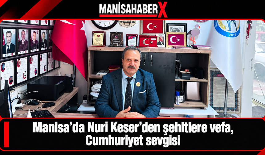 Manisa’da Nuri Keser’den şehitlere vefa, Cumhuriyet sevgisi
