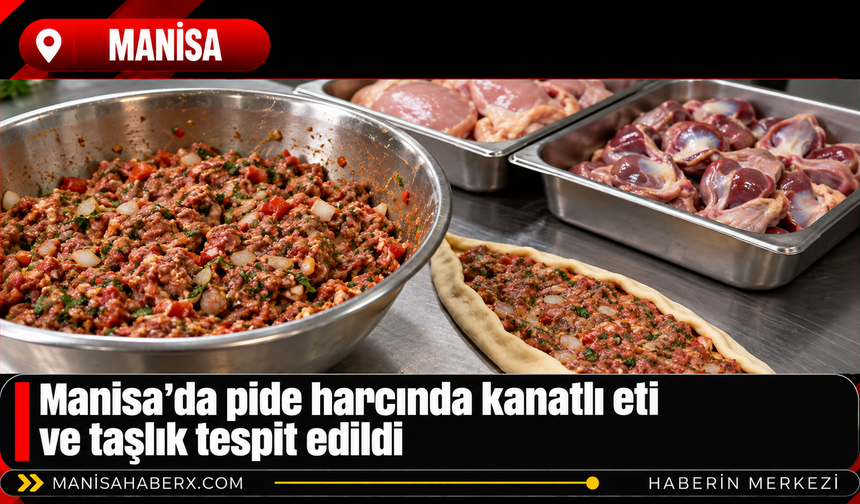 Manisa’da pide harcında kanatlı eti ve taşlık tespit edildi