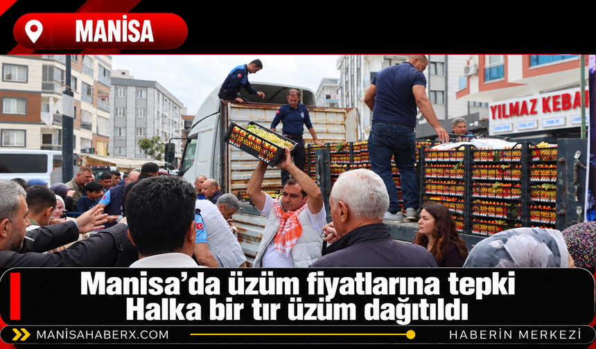 Manisa’da üzüm fiyatlarına tepki: Halka bir tır üzüm dağıtıldı