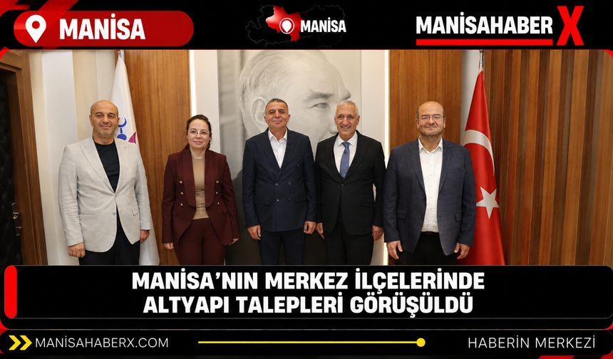Manisa’nın merkez ilçelerinde altyapı talepleri görüşüldü