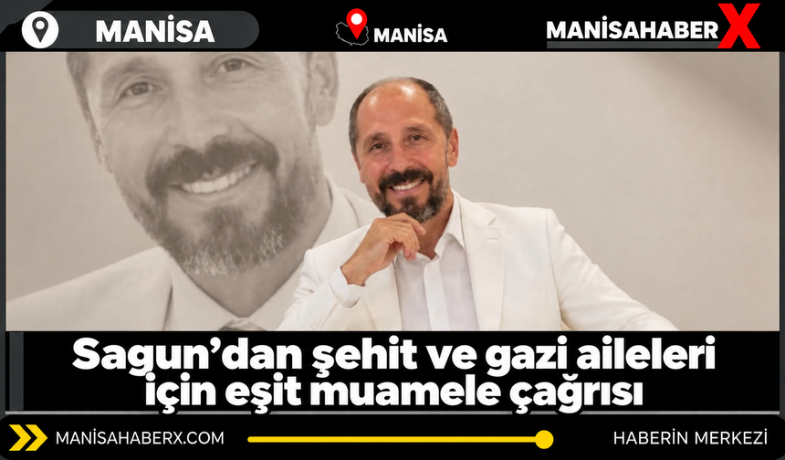 Sagun’dan şehit ve gazi aileleri için eşit muamele çağrısı