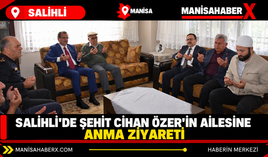 Salihli’de şehit Cihan Özer’in ailesine anma ziyareti