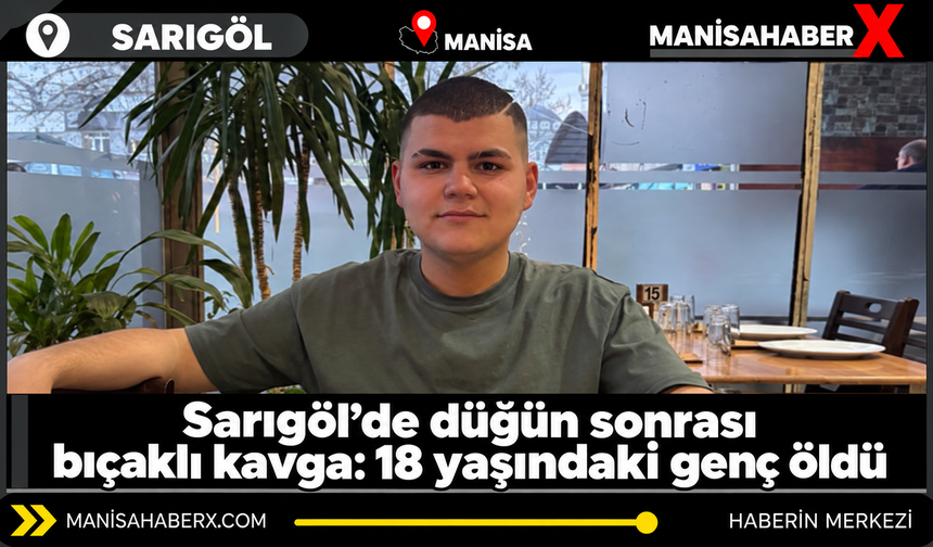 Sarıgöl’de düğün sonrası bıçaklı kavga: 18 yaşındaki genç öldü