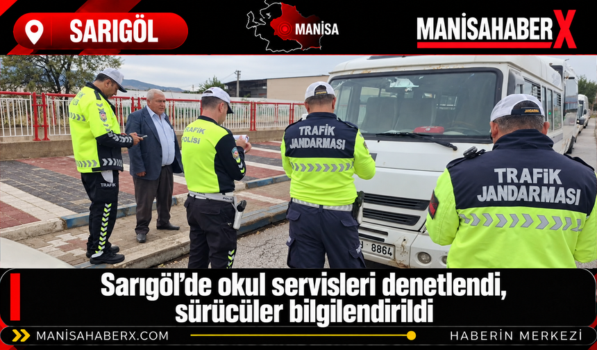 Sarıgöl’de okul servisleri denetlendi, sürücüler bilgilendirildi