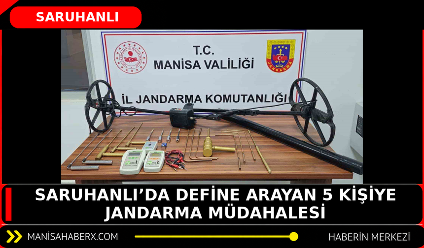Saruhanlı’da define arayan 5 kişiye jandarma müdahalesi