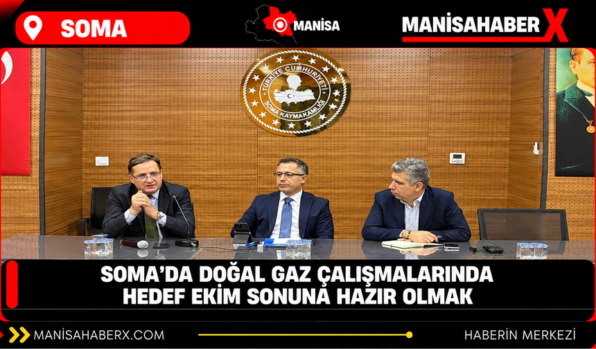 Soma’da doğal gaz çalışmalarında hedef ekim sonuna hazır olmak