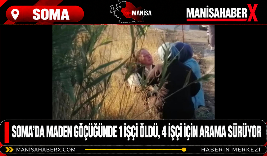 Soma’da maden göçüğünde 1 işçi öldü, 4 işçi için arama sürüyor