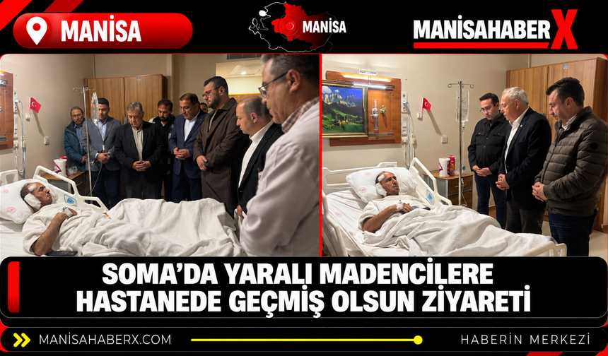 Soma’da yaralı madencilere hastanede geçmiş olsun ziyareti